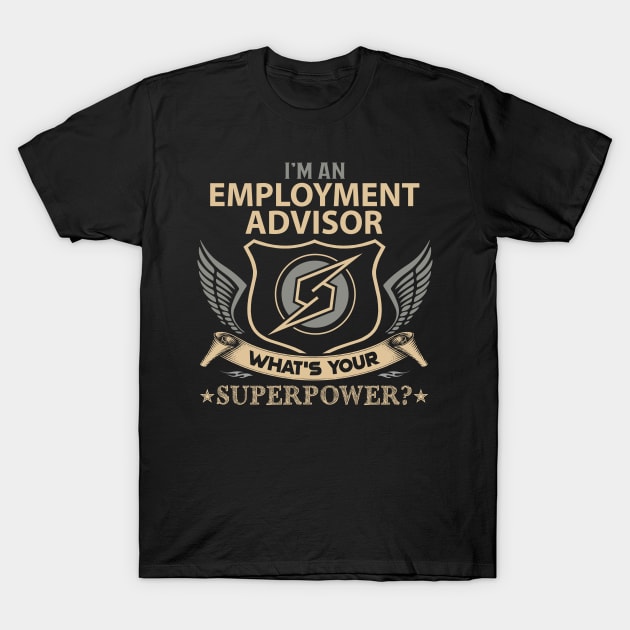 Employment Advisor T Shirt - Superpower Gift Item Tee T-Shirt by Cosimiaart